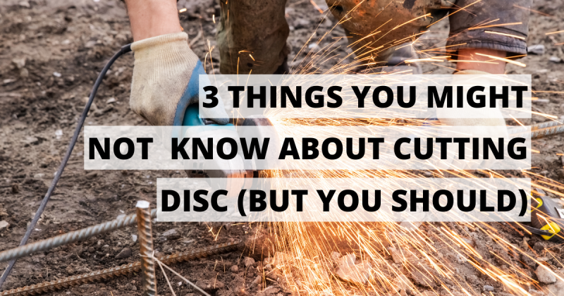 3 things you might not know about cutting disc (but you should)