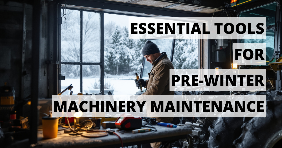 Essential Tools for Pre-Winter Machinery Maintenance