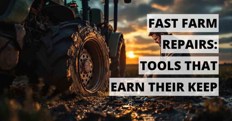 Fast Farm Repairs: Tools That Earn Their Keep