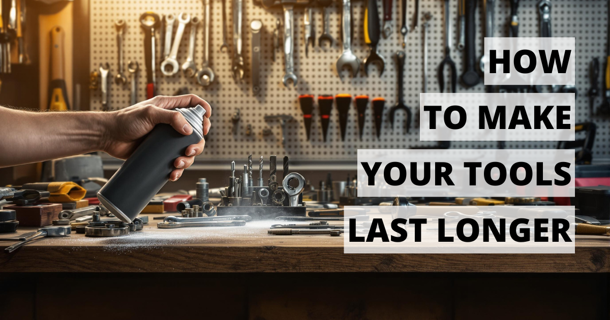 How to Make Your Tools Last Longer