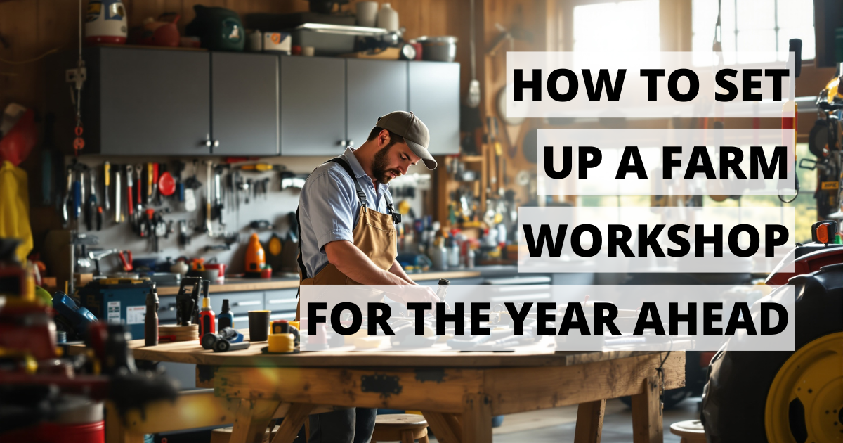 How to Set Up a Farm Workshop for the Year Ahead