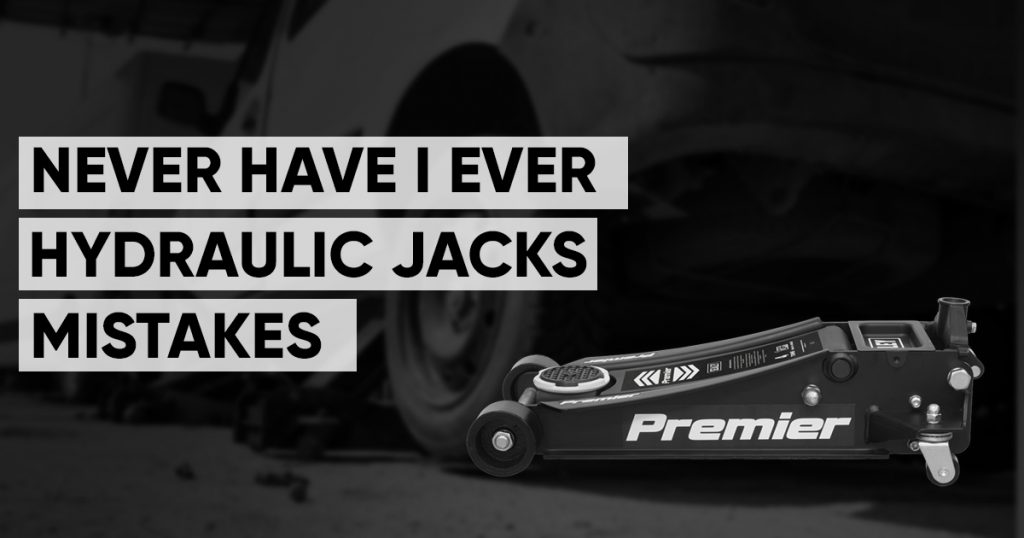 Never Have I Ever – Hydraulic Jacks Mistakes