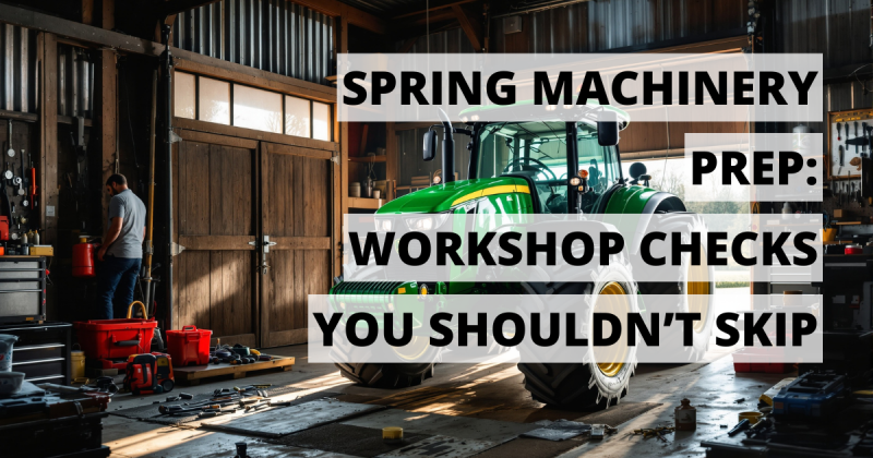 Spring Machinery Prep Workshop Checks You Shouldn’t Skip