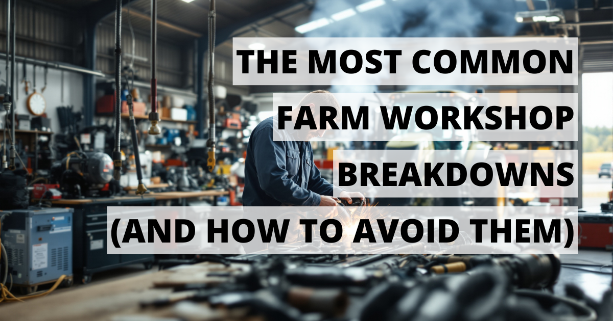The Most Common Farm Workshop Breakdowns (And How to Avoid Them)