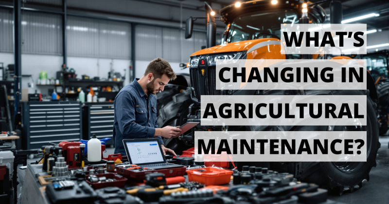 What’s Changing in Agricultural Maintenance