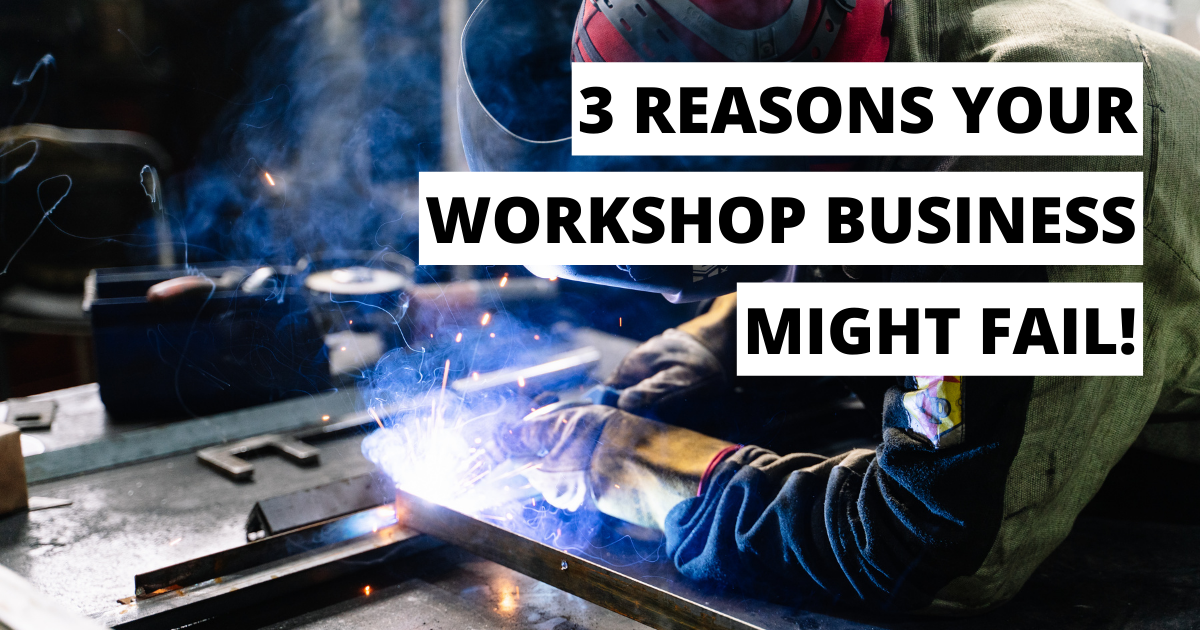 3 reasons your workshop business might fail